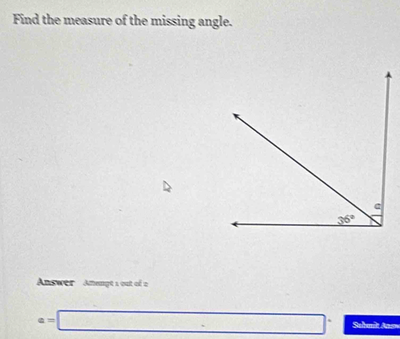 Find the measure of the missing angle.
Answer '  Amempt 1 out of 2
a=□ Sahmît Answ