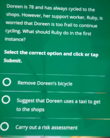 Solved: Doreen is 78 and has always cycled to the shops. However, her ...