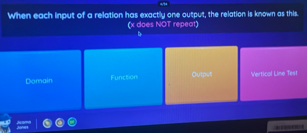 4/54
When each input of a relation has exactly one output, the relation is known as this.
(x does NOT repeat)
Domain Function Output Vertical Line Test
Jicama
Jones