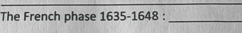 The French phase 1635-1648 : _