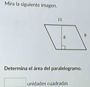 Mira la siguiente imagen. 
Determina el área del paralelogramo. 
unidades cuadradas