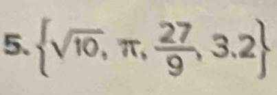  sqrt(10),π , 27/9 ,3.2