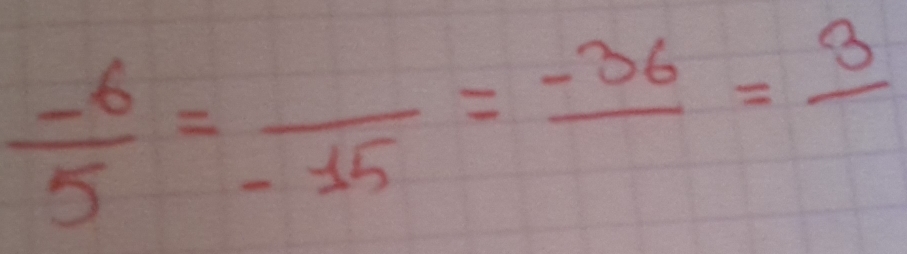  (-6)/5 =frac -15=frac -36=frac 3