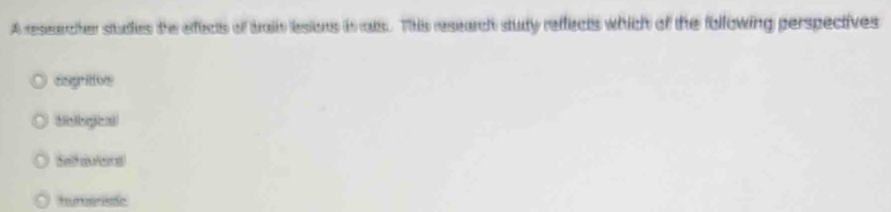 A reseecher studes the eects of bain besions in ais. This research study reffects which of the following perspectives
csgritton
Soogical
Sethaolens
Hurenale