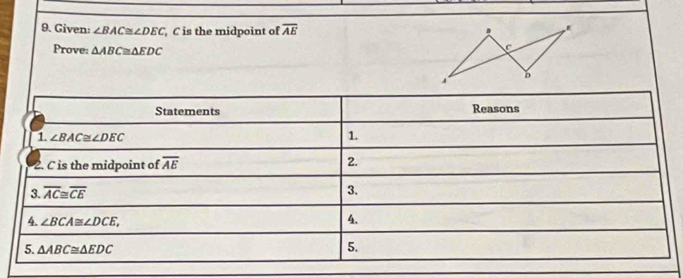 Given: ∠ BAC≌ ∠ DEC , C is the midpoint of overline AE
Prove: △ ABC≌ △ EDC
C
4