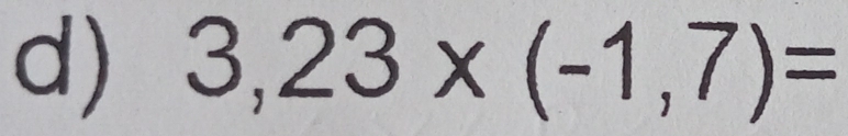 3,23* (-1,7)=