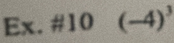 Ex.# 10(-4)^3