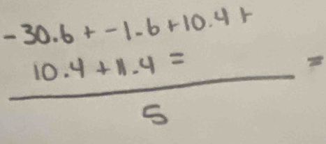 -30.6+-1.6+10.4+
(_ 
 (10.4+1.4=)/5 =