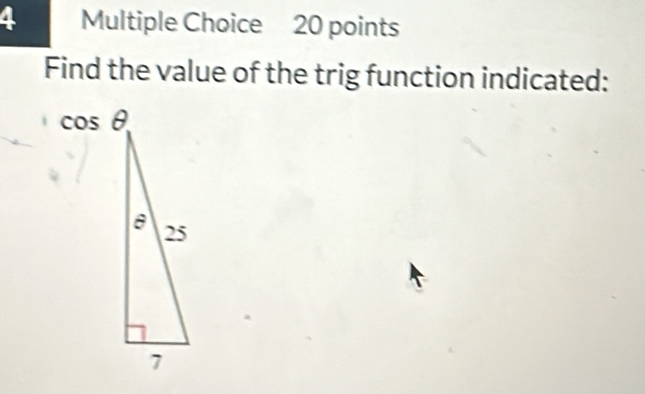 Find the value of the trig function indicated:
cos θ