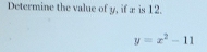 Determine the value of y, if æ is 12.
y=x^2-11