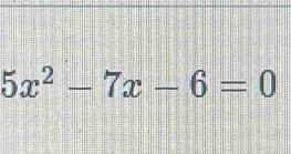 5x^2-7x-6=0