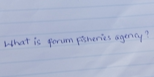 What is porum fisheries agency?