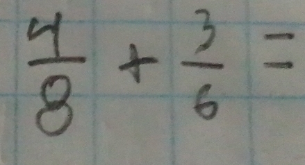  4/8 + 3/6 =