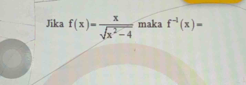 Jika f(x)= x/sqrt(x^2-4)  maka f^(-1)(x)=