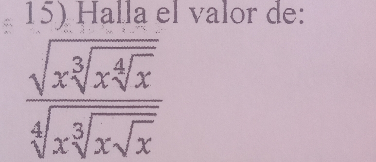 Halla el valor de:
frac sqrt(xsqrt [3]xsqrt [4]x)sqrt[4](xsqrt [5]x]x)