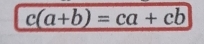 c(a+b)=ca+cb