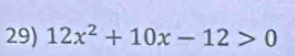 12x^2+10x-12>0