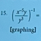 ( (x^(-5)y)/y^3 )^-1=
[graphing]