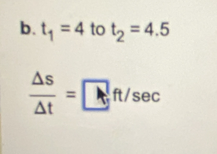 t_1=4 to t_2=4.5
 △ s/△ t =□ ft/sec