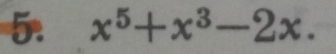 x^5+x^3-2x.