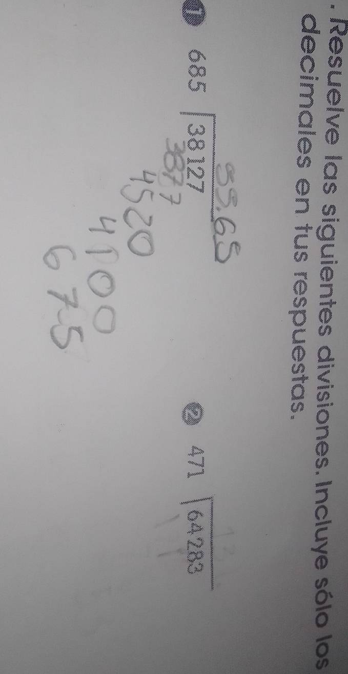 Resuelve las siguientes divisiones. Incluye sólo los 
decimales en tus respuestas. 
1 685encloselongdiv 38127
2 beginarrayr 471encloselongdiv 64283endarray