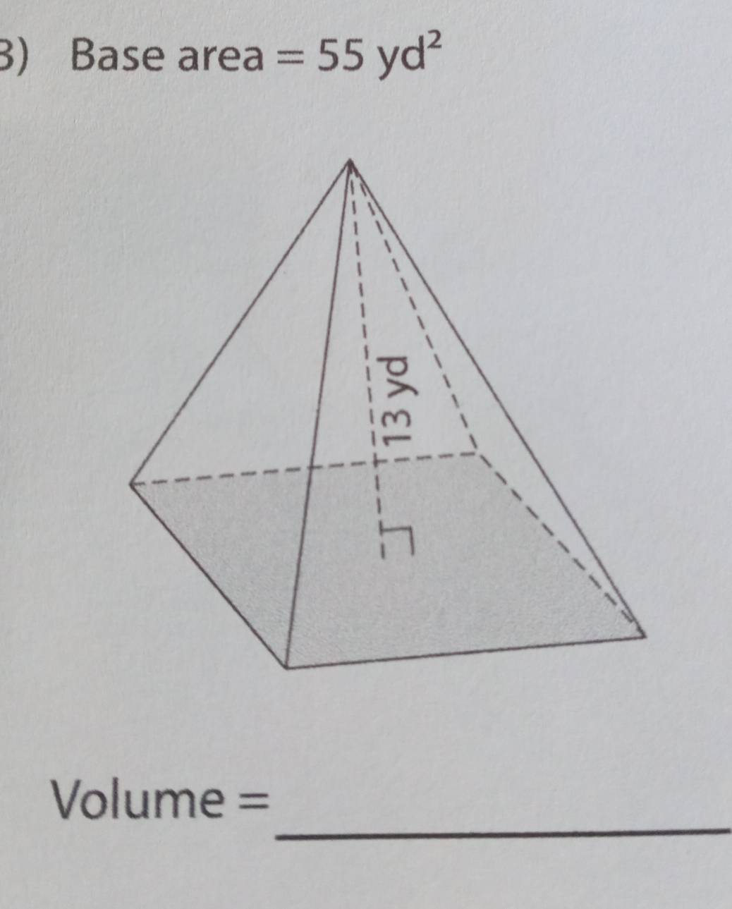 Base area =55yd^2
_
Volume =