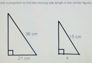 Use a proportion to find the missing side length in the similar figures