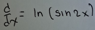  d/dx =ln (sin 2x)