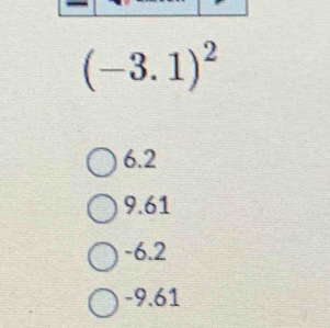 (-3.1)^2
6.2
9.61
-6.2
-9.61