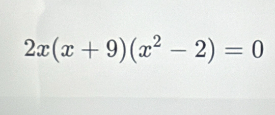 2x(x+9)(x^2-2)=0