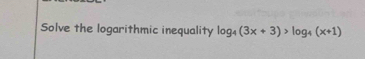 Solve the logarithmic inequality log _4(3x+3)>log _4(x+1)