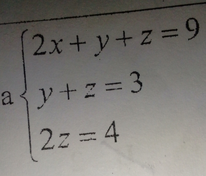 beginarrayl 2x+y+z=9 y+z=3 2z=4endarray.