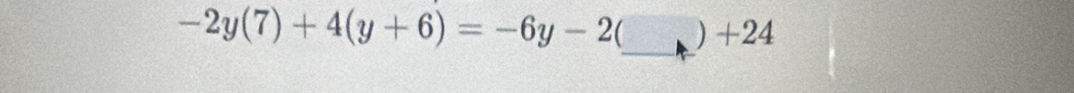 -2y(7)+4(y+6)=-6y-2(□ )+24