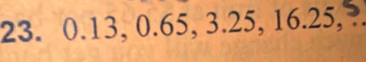 ( 0.13, 0.65, 3.25, 16.25, ?.