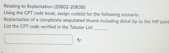 Solved: Relating to Replantation (20802-20838): Using the CPT code book ...
