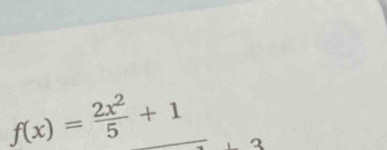 f(x)= 2x^2/5 +1