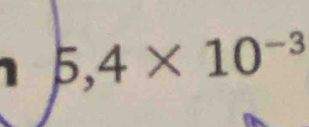 1 5,4* 10^(-3)