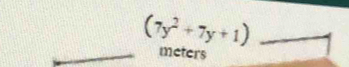 (7y^2+7y+1)
_ 
_meters