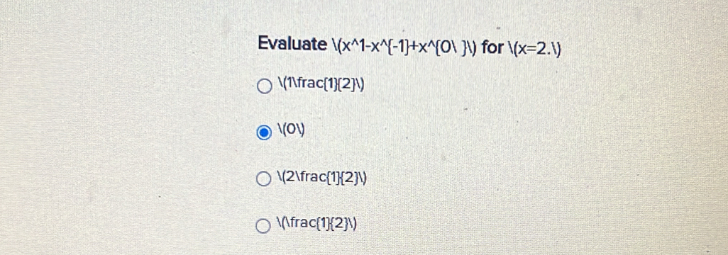 Evaluate /(x^(wedge)1-x^(wedge) -1 +x^(wedge) 0| ) for V(x=2.1)
/(1)frac 1 (2 )
|(OI)
/(2)frac 1  2)
/(1frac(1)(2)/)