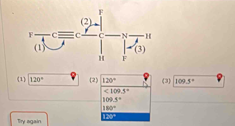 (1) 120° (2) 120° (3) 109.5°
<109.5°
109.5°
180°
120°
Try again