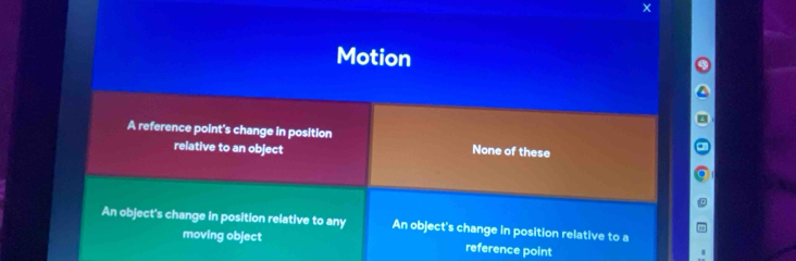 Motion
A reference point's change in position
relative to an object None of these
An object's change in position relative to any An object's change in position relative to a
moving object reference point