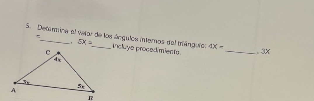 Determina el valor de los ángulos internos del triángulo: 4X=
=
5X= incluye procedimiento. 
_ 3X