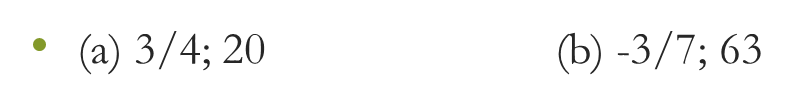 (a) 3/4; 20 (b) -3/7; 63