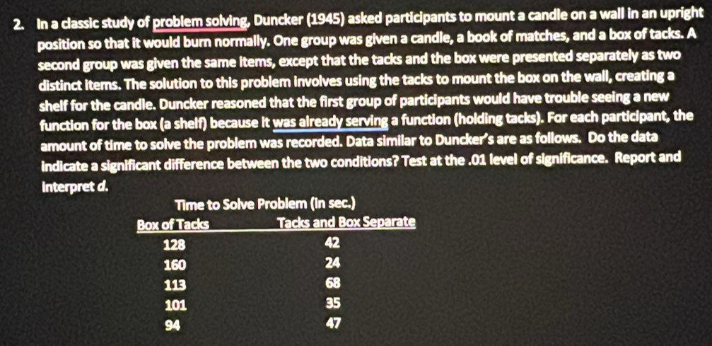 Solved: In a classic study of problem solving, Duncker (1945) asked ...