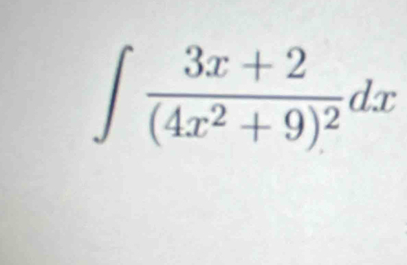 ∈t frac 3x+2(4x^2+9)^2dx