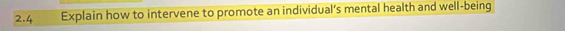 2.4 Explain how to intervene to promote an individual’s mental health and well-being