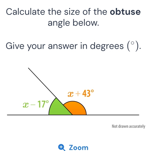 Calculate the size of the obtuse
angle below.
Give your answer in degrees (^circ ) 1
Not drawn accurately
Zoom