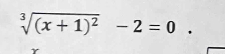 sqrt[3]((x+1)^2)-2=0
r