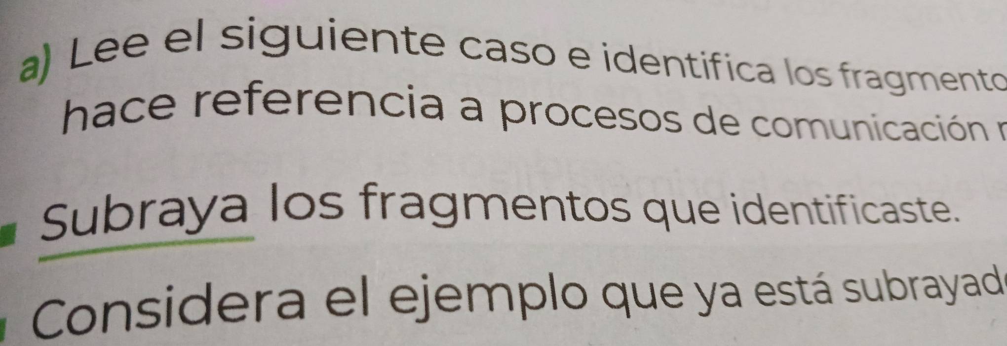 Lee el siguiente caso e identifica los fragmento 
hace referencia a procesos de comunicación na 
Subraya los fragmentos que identificaste. 
Considera el ejemplo que ya está subrayad