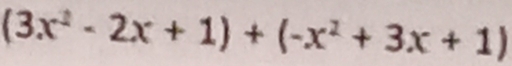 (3x^2-2x+1)+(-x^2+3x+1)